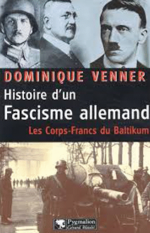 Histoire d'un fascisme allemand. Les corps-francs du Baltikum