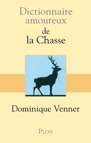 Dictionnaire amoureux de la chasse