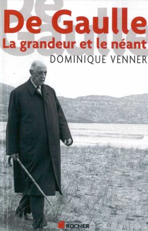 De Gaulle, la grandeur et le néant