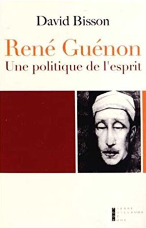 René Guénon, une politique de l'esprit