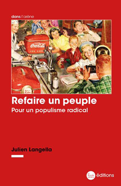 Refaire un peuple. Pour un populisme radical