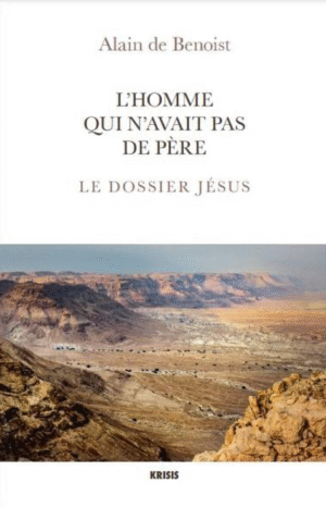 Alain de Benoist. L'homme qui n'avait pas de père. Le dossier Jésus