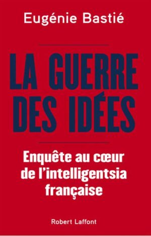 La guerre des idées Eugénie Bastié Robert Laffont 19.00 €