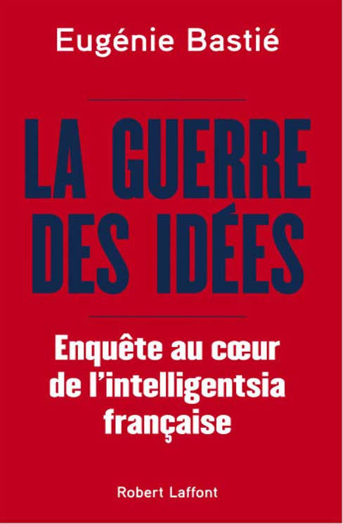 La guerre des idées Eugénie Bastié Robert Laffont 19.00 €