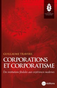Corporations et corporatisme. Des institutions féodales aux expériences modernes - Guillaume Travers - Livre - Editions La Nouvelle Librairie - Collection Longue Mémoire