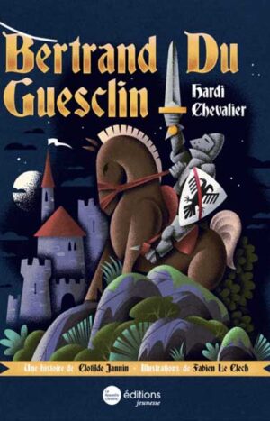 Bertrand du Guesclin, hardi chevalier