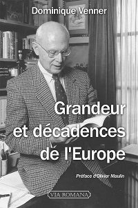 Grandeur et décadences de l'europe, dominique Venner, Via Romana, 20€