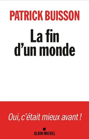 La fin d'un monde, Patrick Buisson, édition Albin Michel, 22,90 euros
