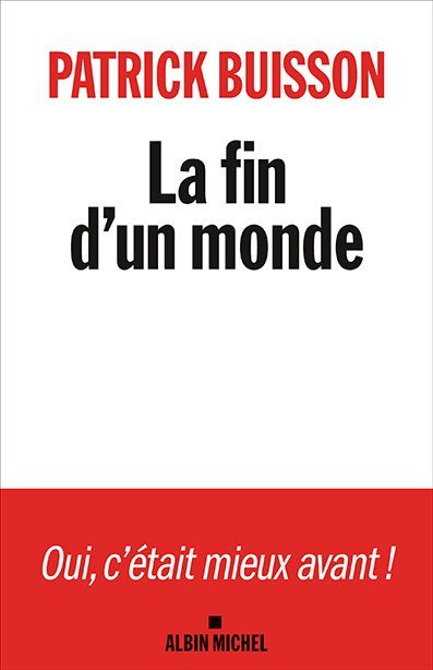 La fin d'un monde, Patrick Buisson, édition Albin Michel, 22,90 euros