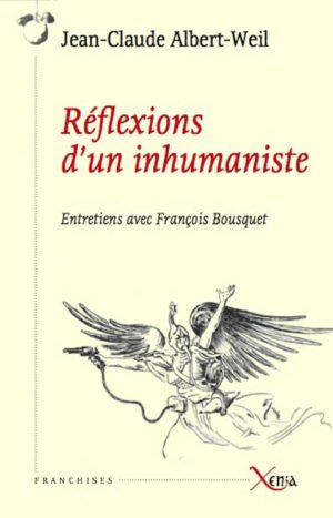 Réflexions d’un inhumaniste entretien avec Jean-Claude Albert-Weil par François Bousquet