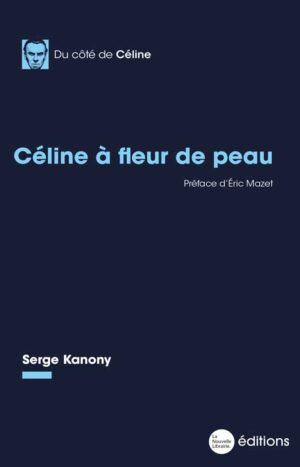 Céline à fleur de peau de Serge Kanony aux éditions de La Nouvelle Librairie