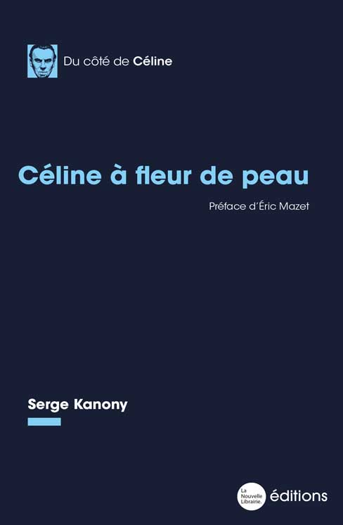 Céline à fleur de peau de Serge Kanony aux éditions de La Nouvelle Librairie