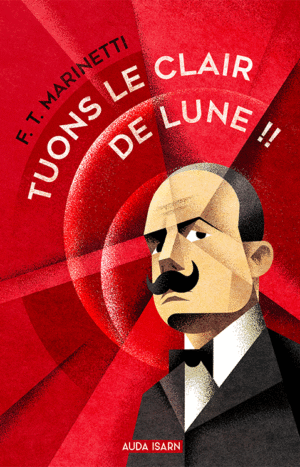 Tuons le clair de lune. Marinetti, Auda Isarn