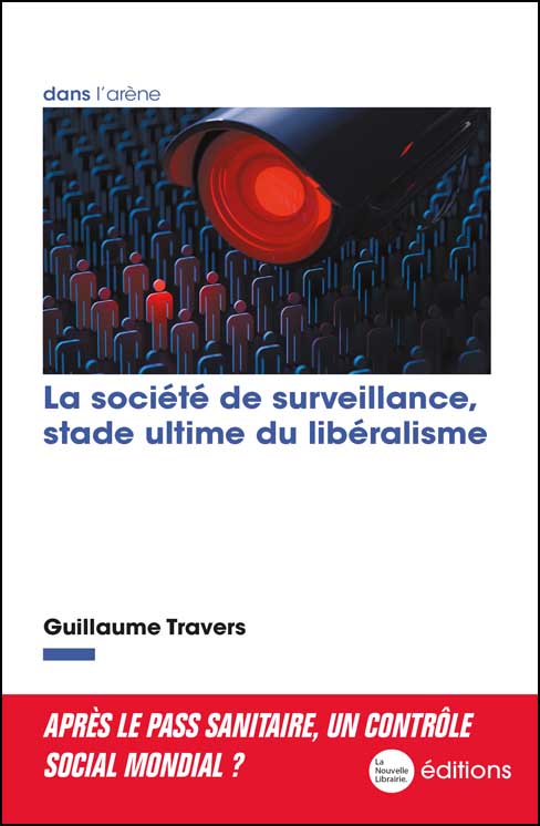 La société de surveillance, stade ultime du libéralisme de Guillaume Travers éditions La Nouvelle Librairie