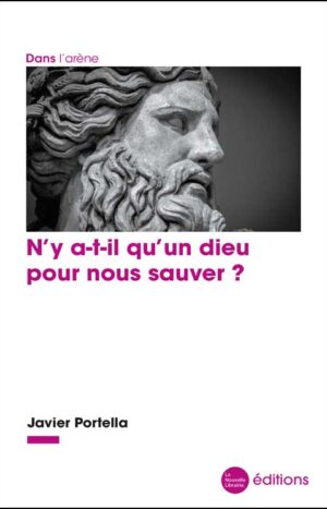 N'y a-t-il qu'un dieu pour nous sauver ? Javier Portella éditions La Nouvelle Librairie