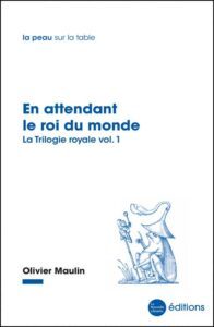 En attendant le roi du monde d'Olivier Maulin aux éditions La Nouvelle Librairie