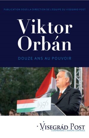 Viktor Orban, 12 ans de pouvoir, Visegrad Post