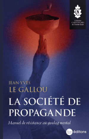 La société de propagande un livre de Jean-Yves Le Gallou aux éditions de la Nouvelle librairie collection Cartouches de Institut Iliade