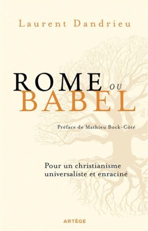 Rome ou Babel Pour un christianisme universaliste et enraciné de Laurent Dandrieu 22€