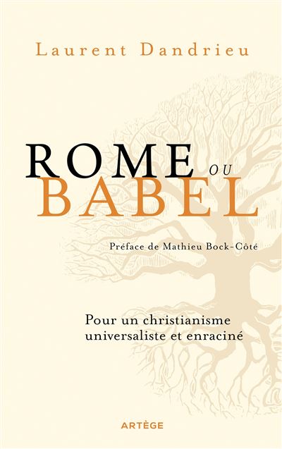 Rome ou Babel Pour un christianisme universaliste et enraciné de Laurent Dandrieu 22€