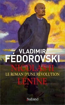 Nicolas II Lénine - Le Roman d'une révolution Fédérovski