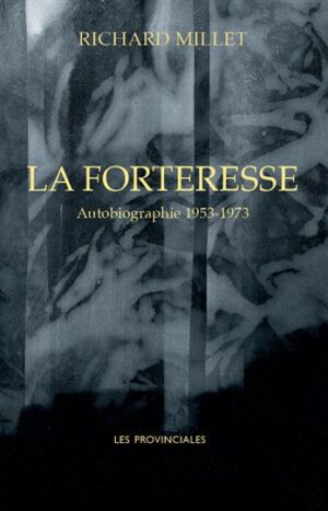 La Forteresse autobiographie 1953 - 1973 de Richard Millet éditions les provinciales 24€
