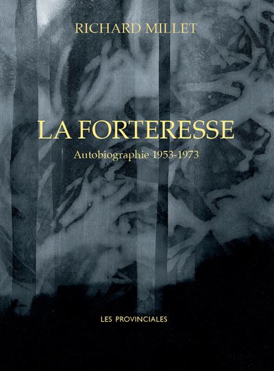 La Forteresse autobiographie 1953 - 1973 de Richard Millet éditions les provinciales 24€