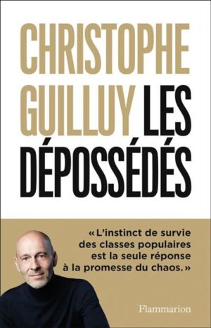 Les dépossédés de Christophe Guilluy aux éditions Flammarion, 19€