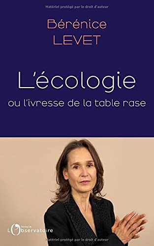 L'écologie ou l'ivresse de la table rase de Bérénice Levet aux éditions de l'observatoire 19€