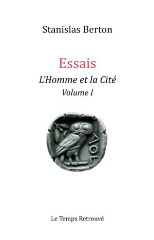 Essais, L'Homme et la cité Volume I de Stanislas Berton, éditions le temps retrouvé 2020