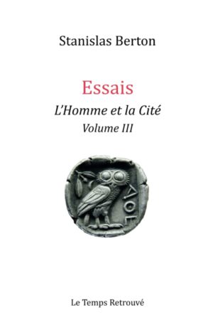 Essais - L'homme et la Cité - Volume III de Stanislas Berton aux éditions le temps retrouvé, 20€