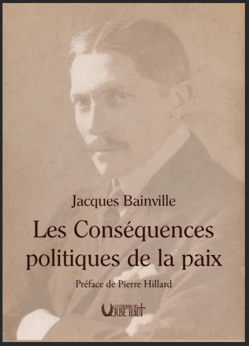 Les Conséquences politiques de la paix de Jacques Bainville préfacé par Pierre Hillard aux éditions du verbe haut, 25€