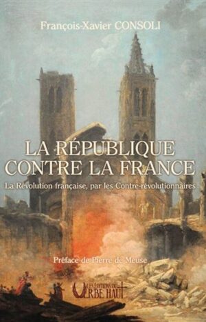 La république contre la France de François-Xavier Consoli aux éditions du verbe haut 30€