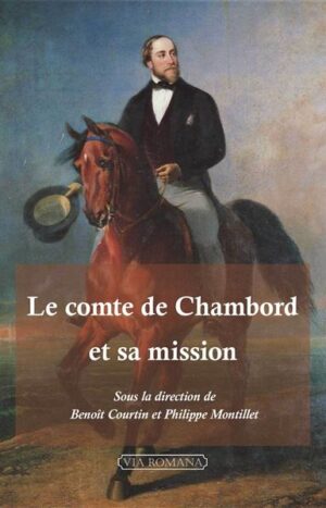 Le comte de Chambord et sa mission, direction Philippe Montillet aux éditions Via Romana, 25€