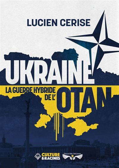 Ukraine la guerre Hybride de l'OTAN de Lucien Cerise éditions culture et racines 26€