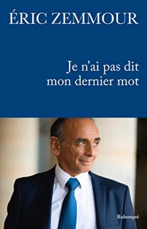 Je n'ai pas dit Mon dernier mot, Eric zemmour, Rubempré, 21.90€