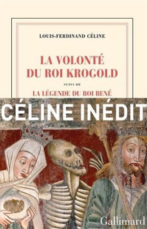 La Volonté du Roi Krogold, Louis Ferdinand Céline, Gallimard, 22€