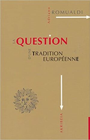 La Question d'une tradition européenne d'Adriano Romualdi, akribeia, 15€