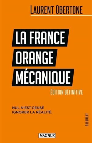 La France orange mécanique de Laurent Obertone Magnus 11e
