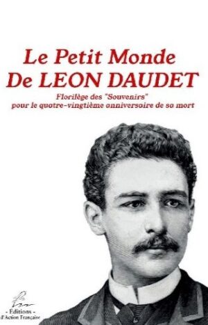Le petit monde de Léon Daudet de Philippe Champion aux éditions d'action française, 10€