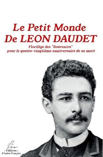 Le petit monde de Léon Daudet de Philippe Champion aux éditions d'action française, 10€