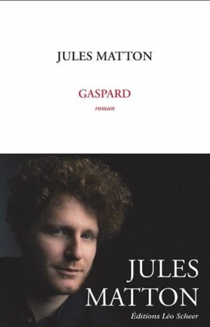 Gaspard de Jules Matton, éditions Léo Scheer, 18€