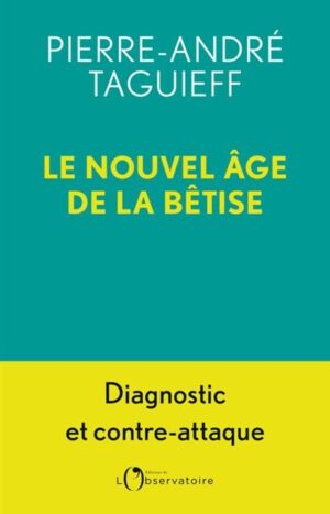 Le nouvel âge de la bêtise, Pierre André Taguieff, éditions de l'observatoire, 23€