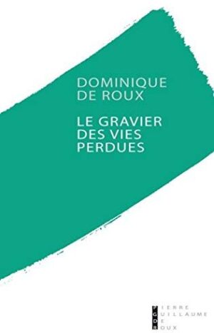 Le gravier des vies perdues de Dominique de Roux aux éditions Pierre-Guillaume de Roux