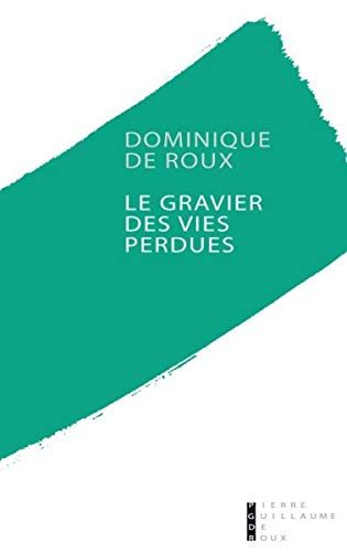 Le gravier des vies perdues de Dominique de Roux aux éditions Pierre-Guillaume de Roux