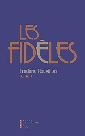 Les fidèles de Frédéric Rouvillois aux éditions Pierre-Guillaume de Roux