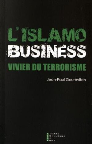 L'Islamo-business, vivier du terrorisme de Jean-Paul Gourévitch aux éditions Pierre-Guillaume de Roux