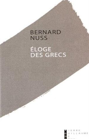 Eloge des Grecs de Bernard Nuss aux éditions Pierre-Guillaume de Roux