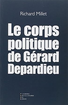 Le corps politique de Gérard Depardieu de Richard Millet aux éditions Pierre Guillaume de Roux