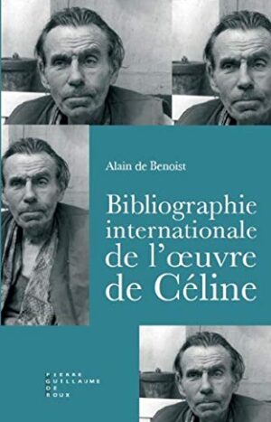Bibliographie internationale de l'œuvre de Louis-Ferdinand Céline d'Alain de Benoist aux éditions Pierre Guillaume de Roux